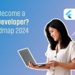 How to Become a Flutter Developer? Full Roadmap 2024
