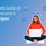 A Complete Guide on How to Become a Web Designer