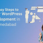 16 Easy Steps to Master WordPress Development in Ahmedabad